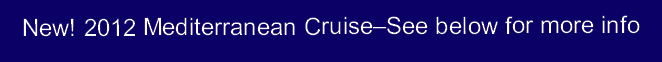 New! 2012 Mediterranean Cruise–See below for more info